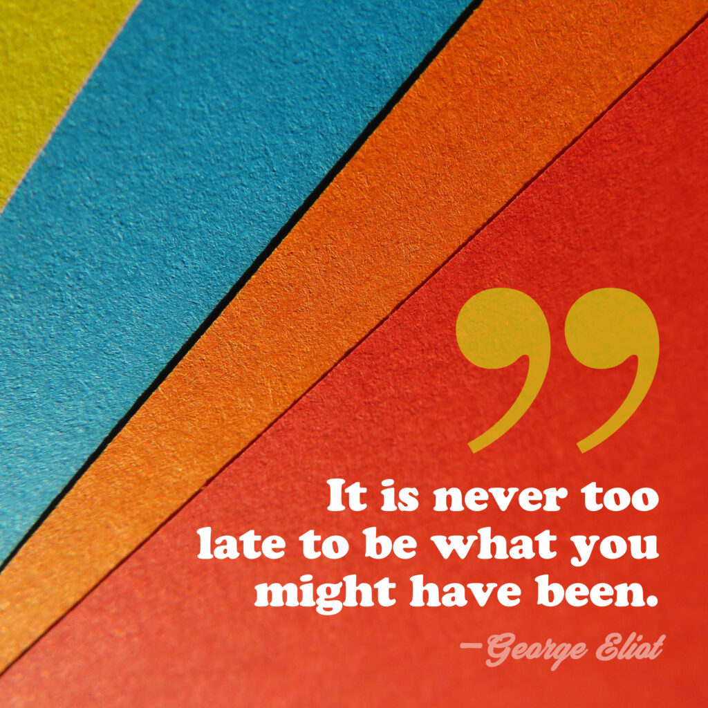 never-too-late-to-be-what-might-have-been-quote-george-eliot-social